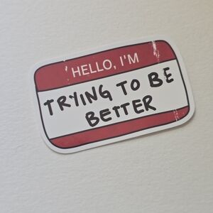 10/$10 Hello I'm Trying To Be Better Sticker